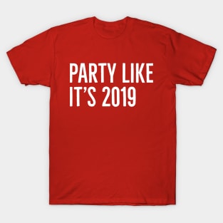 Party like it's 2019 T-Shirt